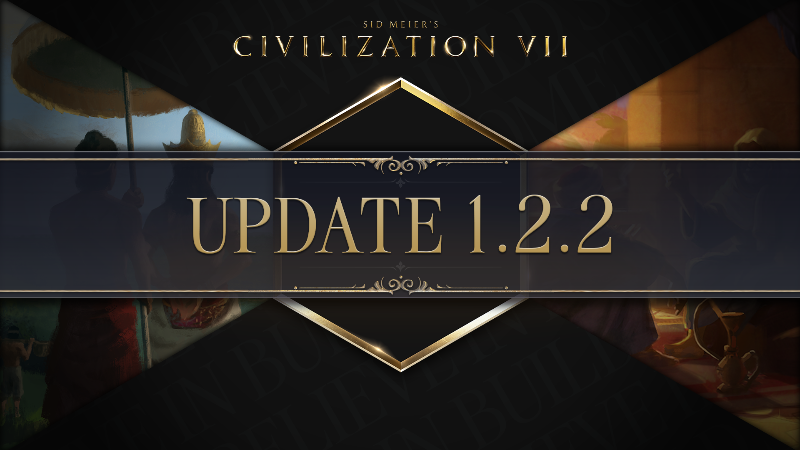 Sid Meier’s Civilization® VI Sid Meier’s Civilization® VI DLC · Civilization VII Update 1.2.2 – Jun 23