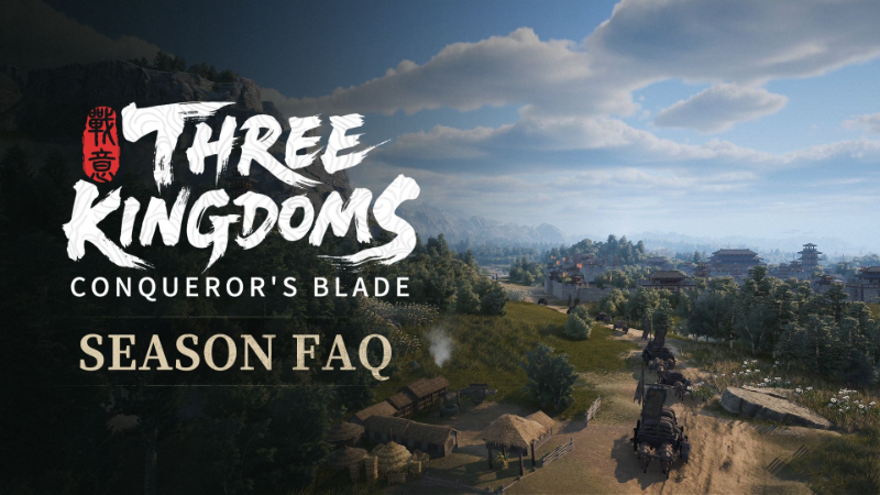 Conqueror's Blade: Three Kingdoms – Developer FAQ