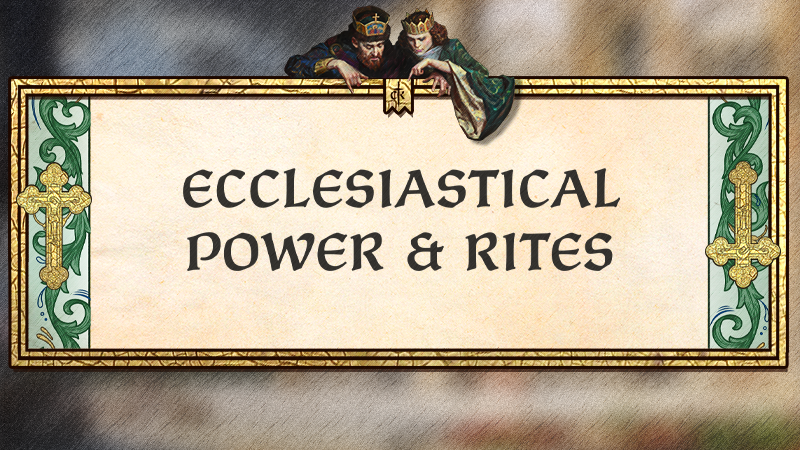 By God Alone Dev Diary #2 - Ecclesiastical Power & Rites