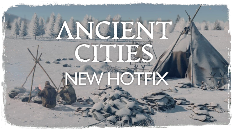 New Ancient Cities hotfix!