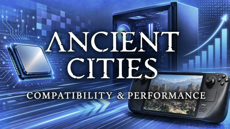 Ancient Cities Performance & Compatibility