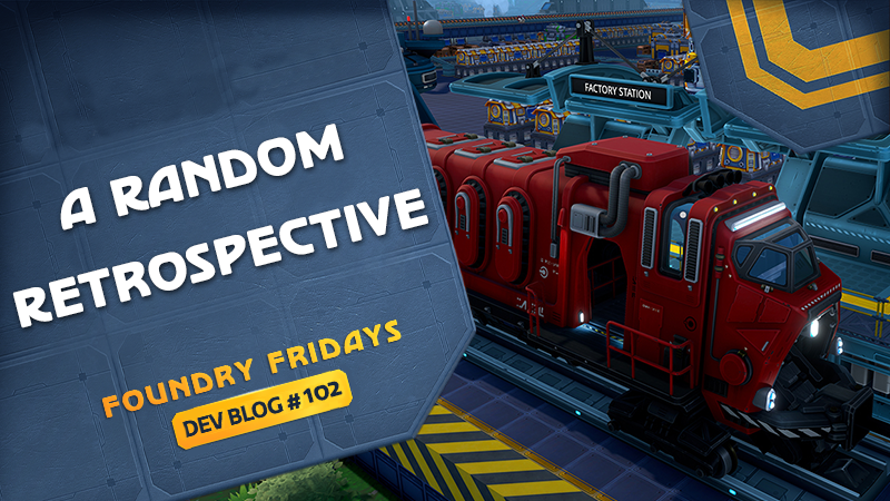 DevBlog #102 | Foundry Fridays: A Random Retrospective