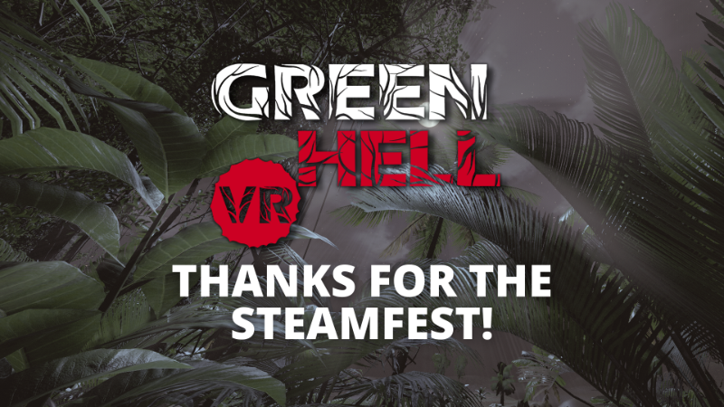 Green Hell VR - Thank YOU for the reception of our Demo on SteamFest ...