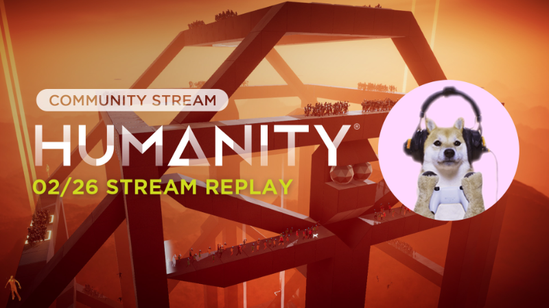 HUMANITY - [HUMANITY Hub Community Stream] 2/26 Replay - Steam News
