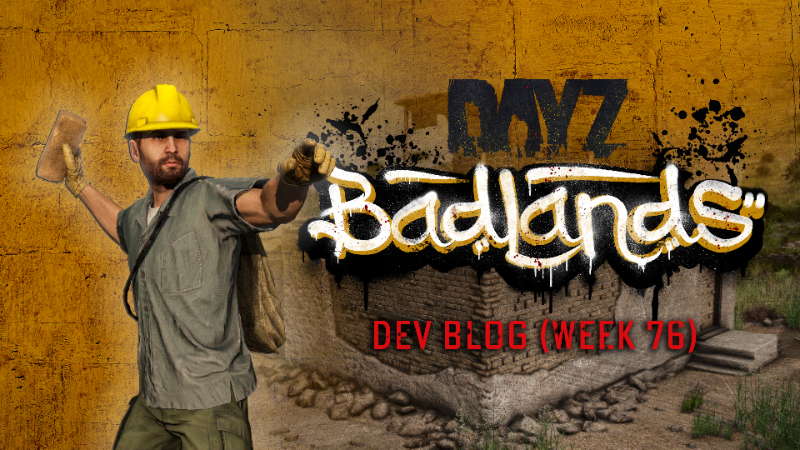 DayZ Badlands | Dev Blog (Week 76) | New Rebuilding System | Wishlist now!