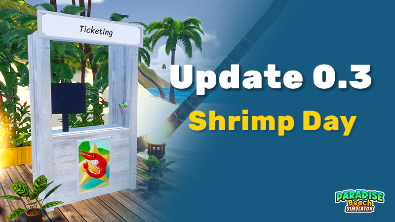 Paradise Beach Simulator - [PUBLIC] Update 0.3 : Shrimpday ! - Steam News