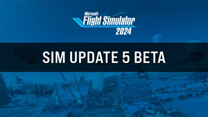 Sim Update 5 Beta Now Available | Microsoft Flight Simulator 2024