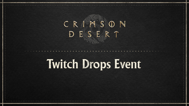 Crimson Desert 综合动态 · Twitch Drops Event