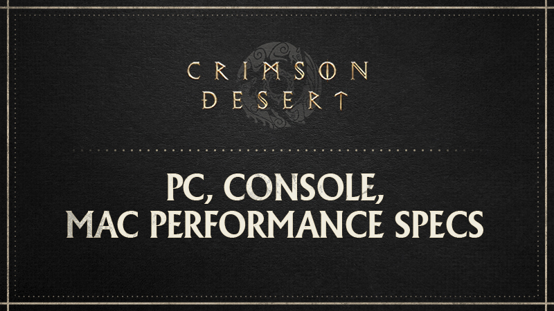 PC, CONSOLE, MAC PERFORMANCE SPECS