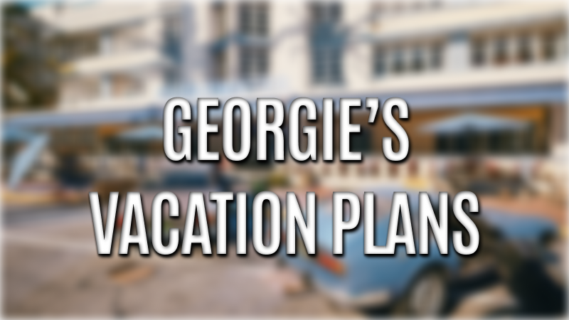 Quarantine Zone | Georgie's Vacation Plans