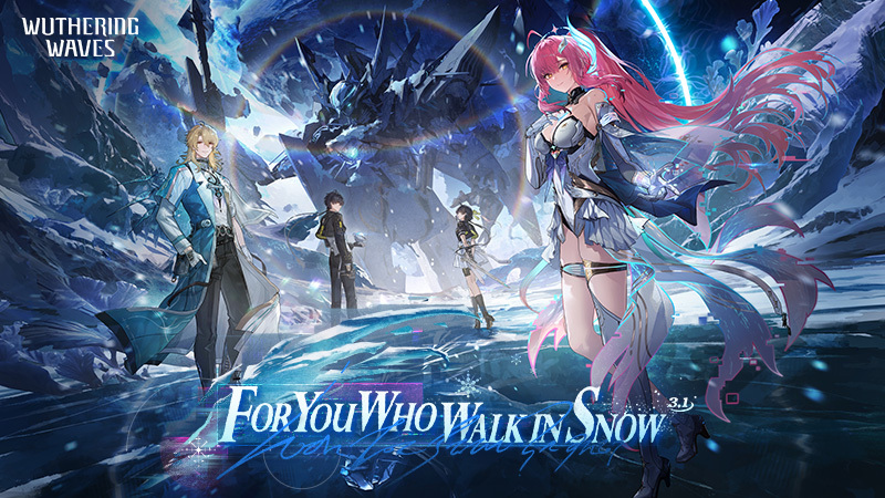 New Content in Wuthering Waves Version 3.1: For You Who Walk in Snow