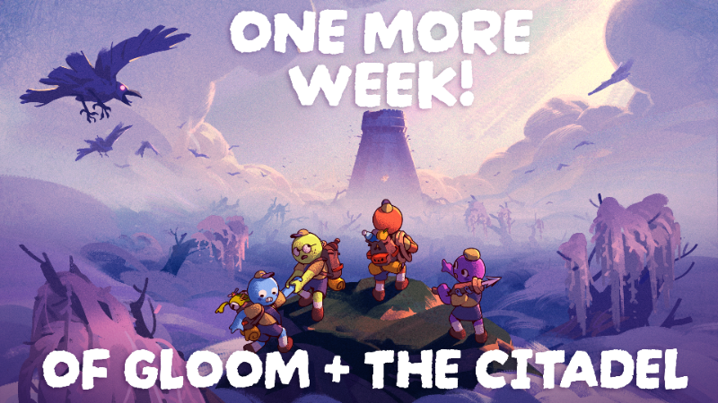 ONE MORE WEEK OF GLOOM + THE CITADEL
