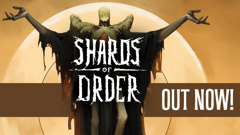 Shards of Order is OUT NOW!