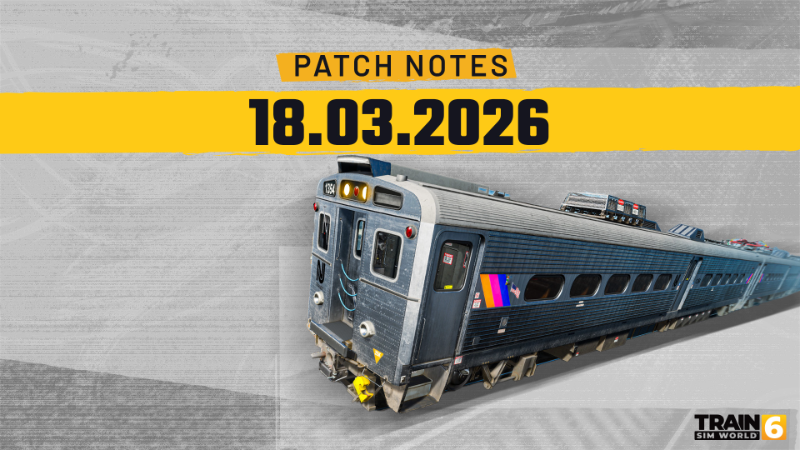 Train Sim World 6 Update Notes – March 18th 2026 